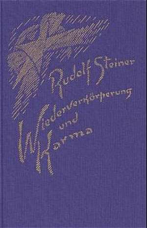 Wiederverkörperung und Karma und ihre Bedeutung für die Kultur der Gegenwart de Rudolf Steiner