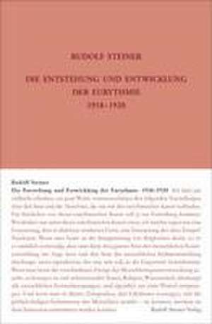 Die Entstehung und Entwicklung der Eurythmie 1918-1920 de Rudolf Steiner