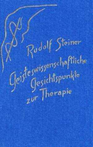 Geisteswissenschaftliche Gesichtspunkte zur Therapie de Rudolf Steiner