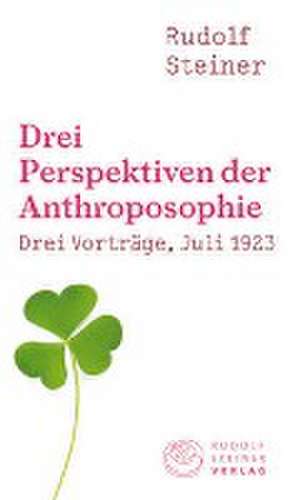 Drei Perspektiven der Anthroposophie de Rudolf Steiner