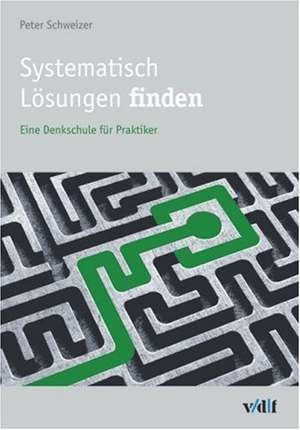 Systematisch Lösungen finden de Peter Schweizer