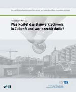 Was kostet das Bauwerk Schweiz in Zukunft und wer bezahlt dafür? de Hans-Rudolf Schalcher