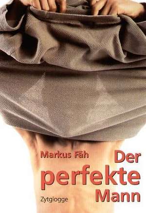 Der perfekte Mann de Markus Fäh