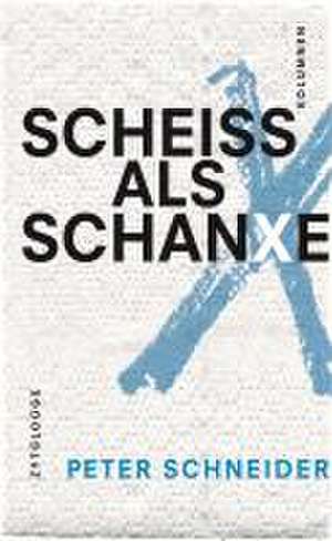 Scheiss als Schanxe de Peter Schneider