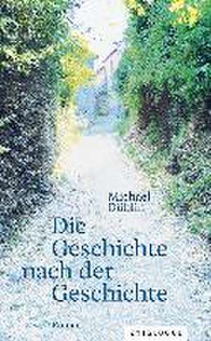 Die Geschichte nach der Geschichte de Michael Düblin