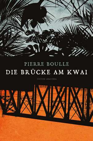 Die Brücke am Kwai (Edition Anaconda) de Pierre Boulle