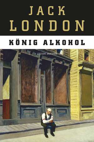 König Alkohol (Edition Anaconda) de Jack London