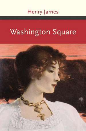 Washington Square. Roman de Henry James