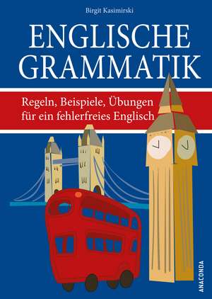 Englische Grammatik. Regeln, Beispiele, Übungen für ein fehlerfreies Englisch de Birgit Kasimirski