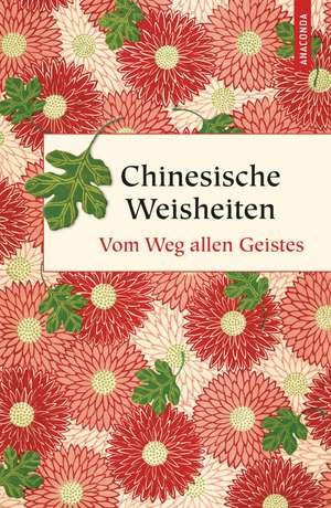 Chinesische Weisheiten - Vom Weg allen Geistes de Ernst Schwarz