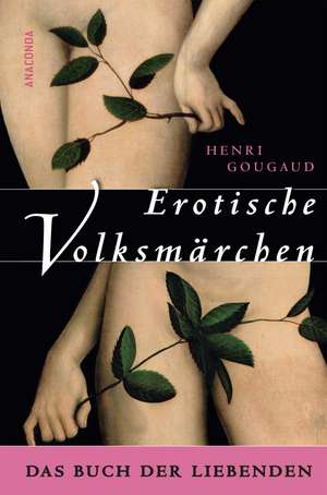 Erotische Volksmärchen. Das Buch der Liebenden de Henri Gougaud