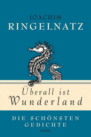 Überall ist Wunderland - Die schönsten Gedichte de Joachim Ringelnatz