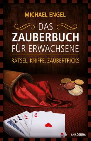 Das Zauberbuch für Erwachsene - Rätsel, Kniffe, Zaubertricks de Michael Engel