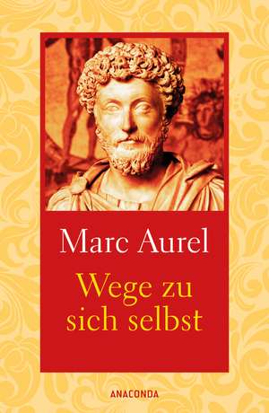 Wege zu sich selbst de Marc Aurel