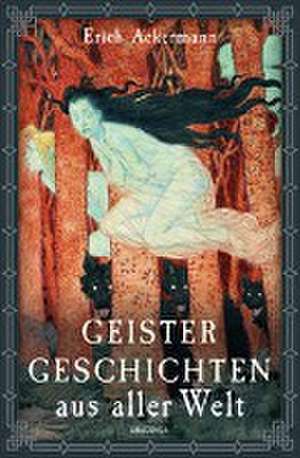 Geistergeschichten aus aller Welt de Erich Ackermann