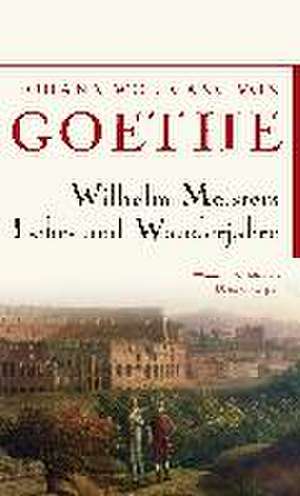 Wilhelm Meisters Lehr- und Wanderjahre de Johann Wolfgang von Goethe