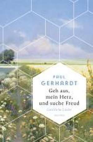 Geh aus, mein Herz, und suche Freud. Geistliche Lieder de Paul Gerhardt