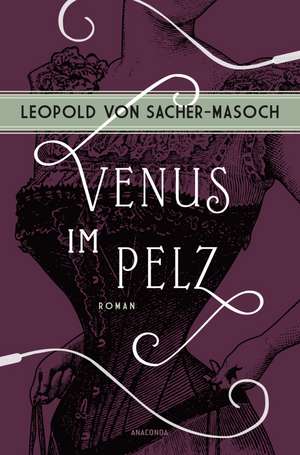 Venus im Pelz. Roman de Leopold Von Sacher-Masoch