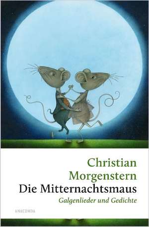 Die Mitternachtsmaus. Galgenlieder und Gedichte de Christian Morgenstern