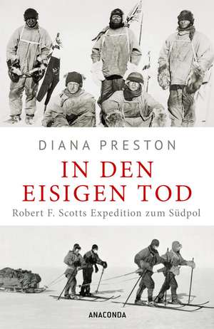 In den eisigen Tod. Robert F. Scotts Expedition zum Südpol de Diana Preston