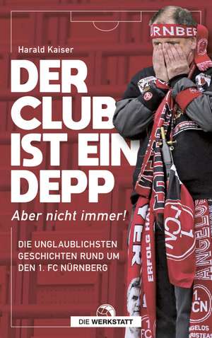 Der Club ist ein Depp de Harald Kaiser