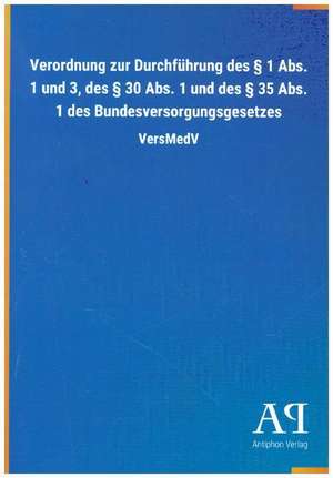 Verordnung zur Durchführung des § 1 Abs. 1 und 3, des § 30 Abs. 1 und des § 35 Abs. 1 des Bundesversorgungsgesetzes de Antiphon Verlag