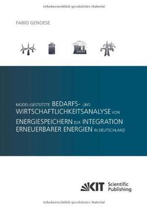 Modellgestützte Bedarfs- und Wirtschaftlichkeitsanalyse von Energiespeichern zur Integration erneuerbarer Energien in Deutschland de Fabio Genoese