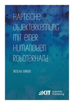 Haptische Objekterkennung mit einer humanoiden Roboterhand de Nicolas Gorges