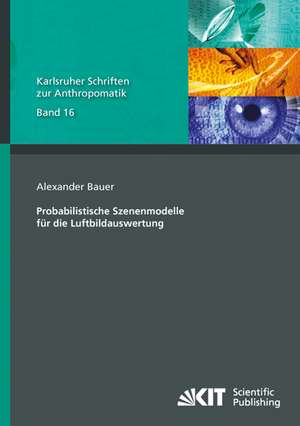 Probabilistische Szenenmodelle für die Luftbildauswertung de Alexander Bauer