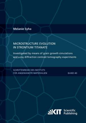 Microstructure evolution in strontium titanate Investigated by means of grain growth simulations and x-ray diffraction contrast tomography experiments de Melanie Syha