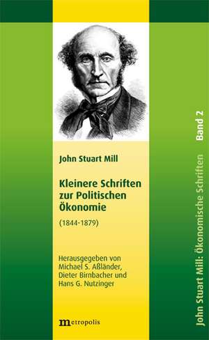 John Stuart Mill: Schriften zur Politischen Ökonomie in fünf Bänden / Kleinere Schriften zur Politischen Ökonomie de John Stuart Mill