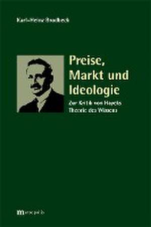 Preise, Markt und Ideologie de Karl-Heinz Brodbeck