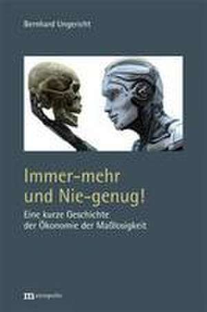 Immer-mehr und Nie-genug! de Bernhard Ungericht