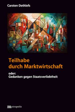Teilhabe durch Marktwirtschaft de Carsten Dethlefs