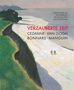 Verzauberte Zeit: Cézanne, van Gogh, Bonnard, Manguin de Hubertus Gaßner