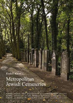 Metropolitan Jewish Cemeteries of the 19th and 20th Centuries in Central and Eastern Europe de Rudolf Klein