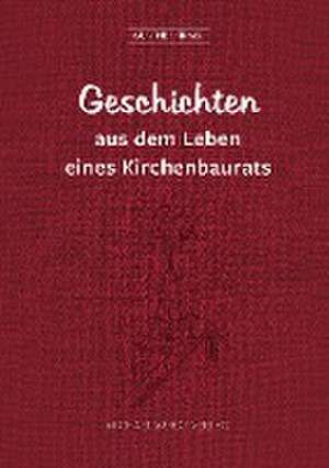 Geschichten aus dem Leben eines Kirchenbaurats de Gunther Kirmis