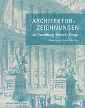 Architekturzeichnungen der Sammlung Albrecht Haupt de Markus Jager