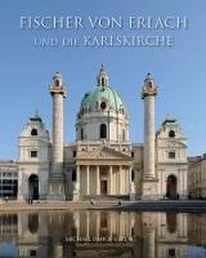 Fischer von Erlach und die Karlskirche de Eric Peters