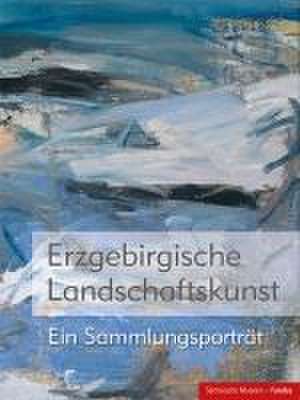 Erzgebirgische Landschaftskunst de Bergbaumuseum Oelsnitz - Sammlung Erzgebirgische Landschaftskunst und Staatliche Kunstsammlungen Dresden - Sächsische Landesstelle für Museumswesen