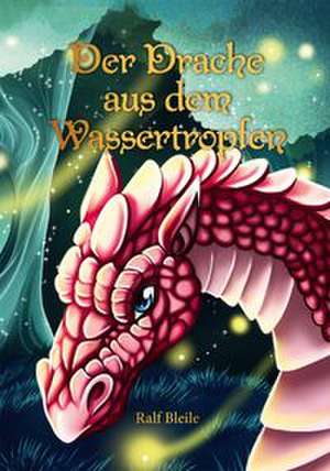 Der Drache aus dem Wassertropfen de Ralf Bleile