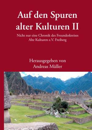 Auf den Spuren alter Kulturen ¿ Band II de Andreas Müller