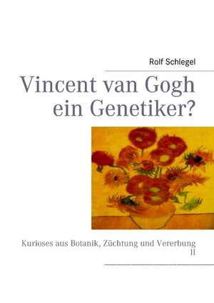 Vincent van Gogh ein Genetiker? de Rolf Schlegel