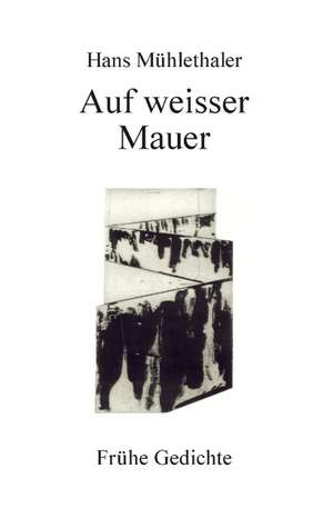 Auf weisser Mauer de Hans Mühlethaler