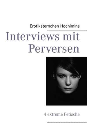 Interviews mit Perversen de Erotiksternchen Hochimins
