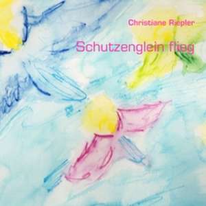 Schutzenglein flieg de Christiane Riepler