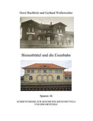 Bienenbüttel und die Eisenbahn de Horst Buchholz