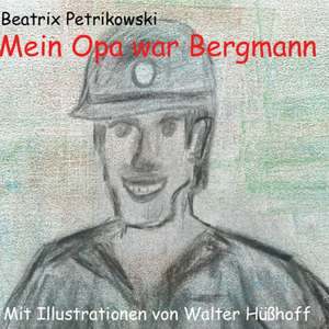 Mein Opa war Bergmann de Beatrix Petrikowski