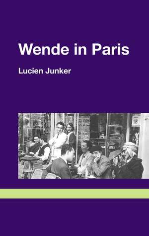 Wende in Paris de Lucien Junker