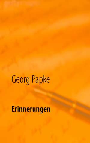 Erinnerungen I de Georg Papke